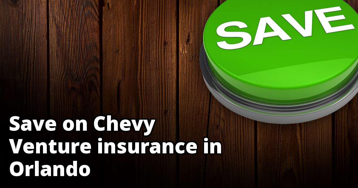 Save Money on Chevy Venture Insurance in Orlando, FL